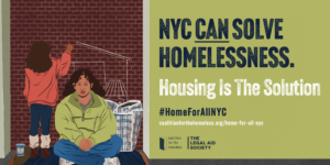 A illustrated image if a person, sitting on the pavement, on a piece of cardboard. Behind them, their child draws a picture of a house on the brick wall. Text next to the illustration reads "NYC can solve homelessness", "housing is the solution", and a hashtag that reads "Home For All NYC".